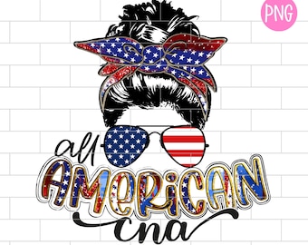 May include: A digital graphic featuring a woman's hair styled in a messy bun, wearing sunglasses with American flag designs. The text reads "all AMERICAN cna" in a patriotic font, with red, white, and blue colors.