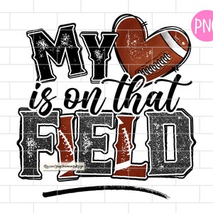 My heart is on that Field Football PNG, Heart, Football Mom, Sublimation Design Downloads