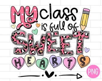 My Class is Full of Sweet Hearts Teacher Valentine's Day Png, Funny Valentine, Cute, Teacher Love Heart, Sublimation Design Downloads