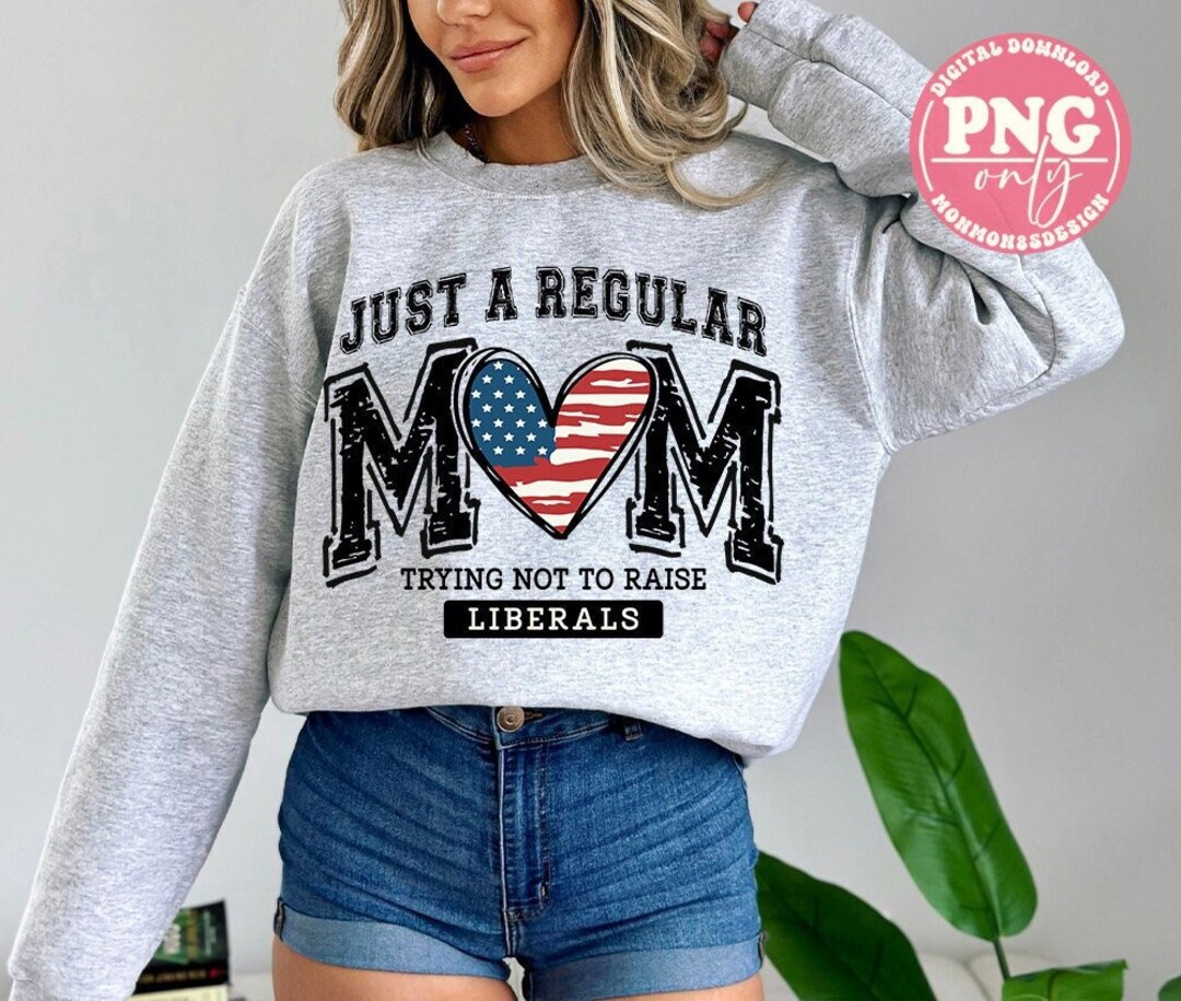 Just a Regular Mom Trying Not to Raise Liberals PNG, American Mama, US