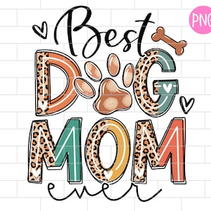 Dog Mom PNG, Best Dog Mom Ever, Dog Paw Png, Dog Mom Life png, Sublimation Design Downloads