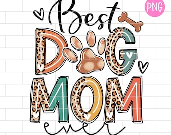 Dog Mom PNG, Best Dog Mom Ever, Dog Paw Png, Dog Mom Life png, Sublimation Design Downloads