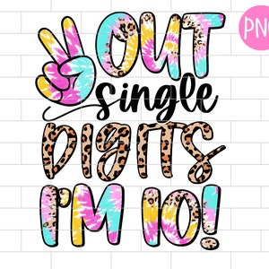 Peace Out Single Digits Im 10 PNG, 10th Birthday, Girl Birthday, Sublimation Design Downloads