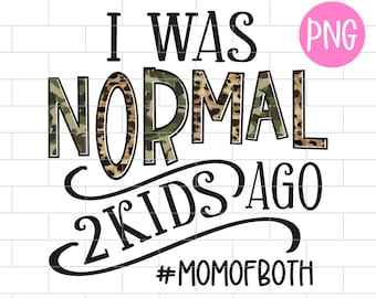 May include: Black and white graphic text design with a camouflage and leopard print pattern. The text reads "I was normal 2 kids ago #momofboth".