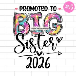 May include: A digital graphic with the words "PROMOTED TO BIG Sister 2026" in black script. The words "BIG" are in a tie-dye pattern with pink, yellow, blue, and purple colors. A pink circle with "PNG" is in the upper right corner.