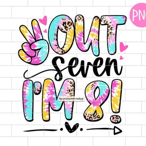 8 Years Old Birthday Girl Tie Dye PNG, 8th Birthday, Peace Out Seven I&#39;m 8. Leopard, Girl Birthday, Sublimation Design Downloads