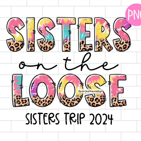 Girls Trip 2024 Png, Sisters On The Loose, Weekend, Beach, Summer, Moms On The Loose, Vacation Png, Sublimation Design Downloads