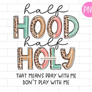 May include: A graphic design with the text "half hood half holy that means pray with me don't play with me". The text is in a black outline with a leopard print pattern and a teal, orange, and pink background.