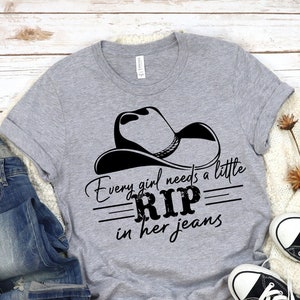 Every Girl Needs A Little Rip In her Jeans Shirt, Rip Wheeler Shirt, Gift For RIP Lover Shirt, Cowgirl Shirt, Trendy Movie Season 5 Tee