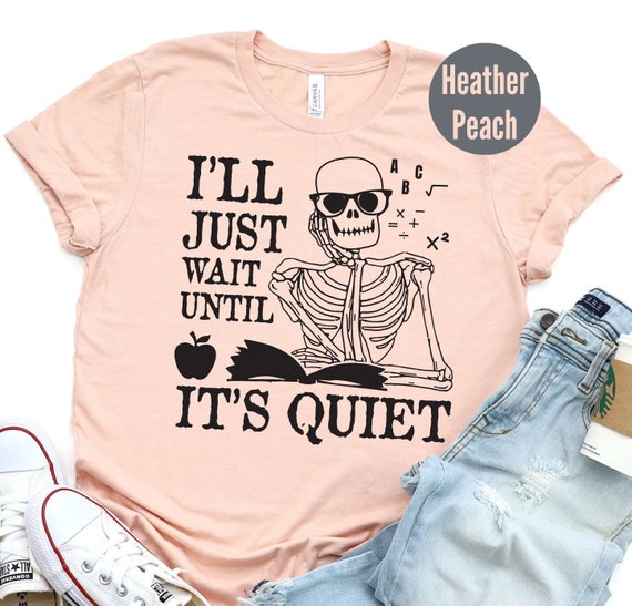I'll Just Wait Until It's Quiet Funny Teacher Halloween Gift I'll Just Wait Until It's Quiet Funny Teacher Halloween Gift
