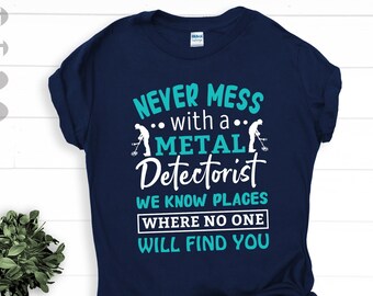 Metal Detector Svg , Dxf, Png, Eps - Never mess with a Metal Detectorist funny theme detectorist metal detecting instant digital downloads