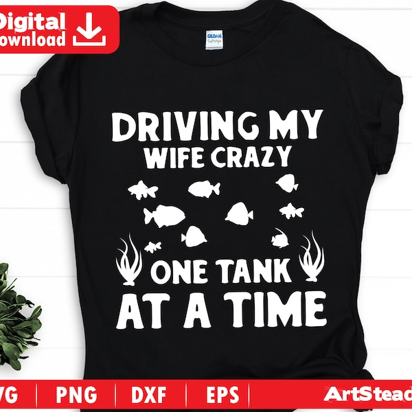 Aquarium svg files - DRIVING MY WIFE Crazy one tank at a time fish lover instant download