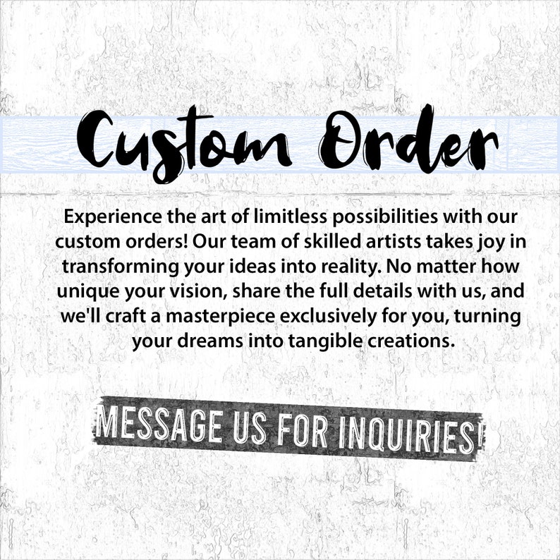 May include: A white background with black text that reads "Custom Order". The text below explains that the seller offers custom orders and encourages customers to "Message Us For Inquiries".