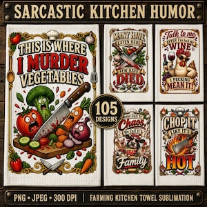 May include: A collection of five kitchen towel designs featuring humorous illustrations and text. The main design shows a knife on a cutting board with anthropomorphic vegetables and the text This is where I murder vegetables. Other designs include wine-drinking chickens, skulls, and cooking puns.