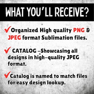 May include: Text on a gray background reads "WHAT YOU'LL RECEIVE?" followed by bullet points. The bullet points state: Organized PNG & JPEG format Sublimation files, a catalog showcasing designs in JPEG format, and a catalog named to match files.