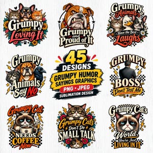 May include: A collection of 45 digital graphic designs featuring grumpy animals and humorous text. The illustrations include cats, dogs, and a boss, decorated with flowers, lightning bolts, and checkered patterns, with phrases like Grumpy and Loving It.