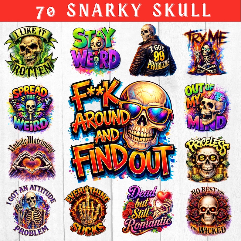 May include: A collection of 12 colorful, snarky skull designs with various phrases and graphics. The designs include skulls with sunglasses, in jackets, and with roses. The text includes phrases like "Stay Weird" and "I Got 99 Problems."