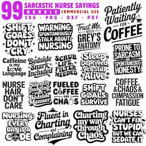 May include: A digital bundle of 99 sarcastic nurse sayings in black and white. Phrases include "Shift Goals Don't Cry", "Warning: Spontaneously Talk About Nursing", and "Patiently Waiting for Coffee". Commercial use.