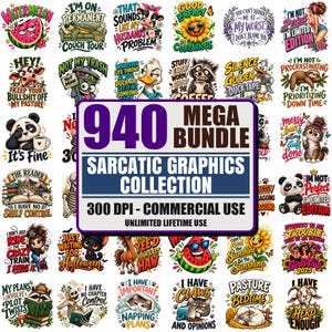 May include: A digital collection of 940 sarcastic graphic designs featuring various cartoon characters, animals, and humorous text phrases. The central overlay displays the text 940 MEGA BUNDLE SARCATIC GRAPHICS COLLECTION 300 DPI - COMMERCIAL USE.