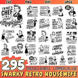 May include: A black and white graphic design set of 295 phrases for commercial use. The phrases are all about being a housewife and are in a retro style. The phrases are in a variety of fonts and sizes and are arranged in a grid. The phrases include "I'm not a chef, I'm a kitchen magician", "Cleaning is my cardio", "I bake, therefore I am", "I don't need a cape, I'm already a superhero", "I'm not a maid, I'm a mom", "Wine is my cardio", "I sweep, I mop, I conquer", "I may be a housewife, but I run this place", "Wine is my therapy", and "Smile! Retro aesthetic".
