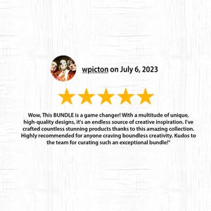 May include: Five-star review of a digital product bundle with the text "Wow, This BUNDLE is a game changer! With a multitude of unique, high-quality designs, it's an endless source of creative inspiration. I've crafted countless stunning products thanks to this amazing collection. Highly recommended for anyone craving boundless creativity. Kudos to the team for curating such an exceptional bundle!"