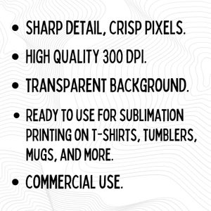 May include: Black text on a white background with a wavy pattern. The text includes "SHARP DETAIL, CRISP PIXELS," "HIGH QUALITY 300 DPI," "TRANSPARENT BACKGROUND," and "READY TO USE FOR SUBLIMATION PRINTING on T-SHIRTS, TUMBLERS, MUGS, AND MORE."