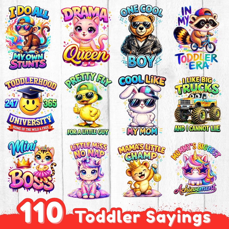 May include: A collection of 12 colorful cartoon graphics with text, featuring animals like a monkey, cat, bear, raccoon, duck, bunny, and lion. Each graphic has a unique phrase such as "My Own Stunts" and "Toddler Era". The image also includes the text "110 Toddler Sayings".