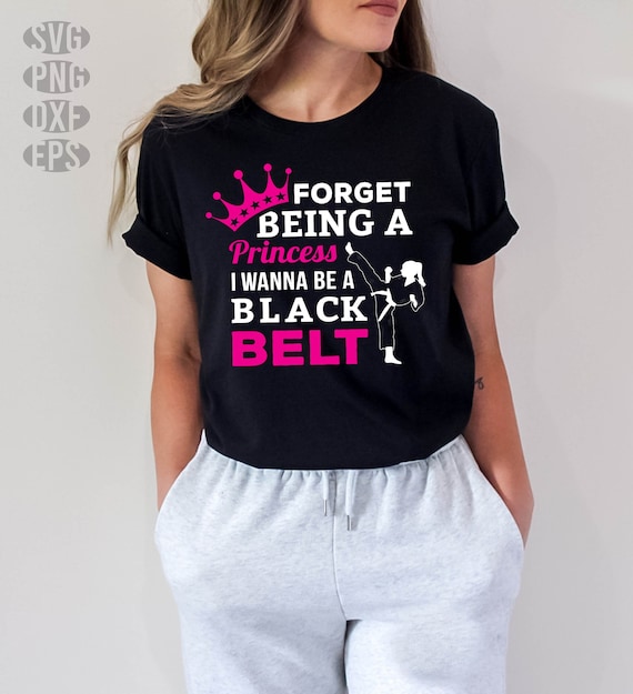 Forget Princess I Wanna Be A Black Belt Funny Karate T-Shirt Forget Princess I Wanna Be A Black Belt Funny Karate T-Shirt