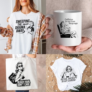 May include: Four white products with black graphics featuring a retro woman. A tote bag with the text "Beach Hair, Don't Care", a t-shirt with the text "Retail Therapy is My Cardio", a mug with the text "Caffeine is my love language", and a t-shirt with the text "Sweeping the Drama Away".