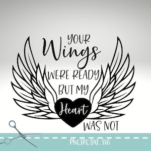Your wings were ready but my heart was not svg, memorial svg, in loving memorial  svg, mom memorial svg, your wings svg