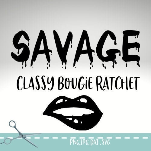 Savage classie bougie ratchet svg, Savage svg, lips svg circut silhouette , vinyl cutter, T shirt design