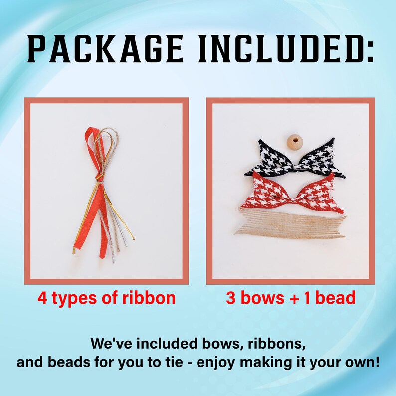 May include: A close-up of a craft kit with four types of ribbon, three bows, and one bead. The text "PACKAGE INCLUDED" is at the top of the image. The text "4 types of ribbon" is below a photo of the ribbon. The text "3 bows + 1 bead" is below a photo of the bows and bead. The text "We've included bows, ribbons, and beads for you to tie - enjoy making it your own!" is at the bottom of the image.