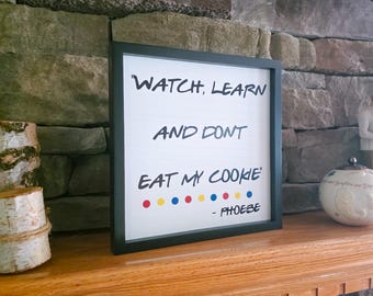 Don't Eat My Cookie Phoebe Friends Sign