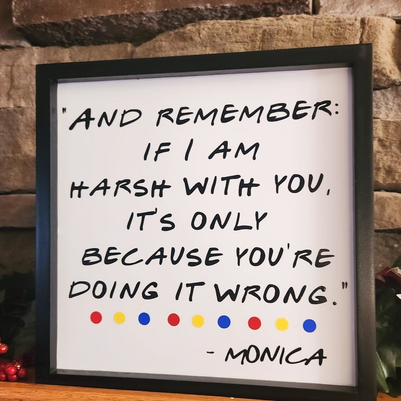 Friends Quote Sign, Friends TV Decor, Harsh With You, Doing it Wrong, Monica Gellar Quote Sign, Friends TV Show Gift, Friends Beach Sign image 1