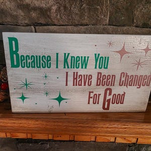 Paroles de chanson I Have Been Changed for Good Wicked Quote Sign image 2