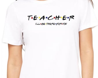 Friends Teacher There For You Shirt