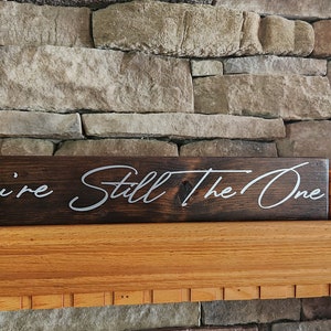 You&#39;re Still The One Sign, Romantic Anniversary Sign, Wedding Sign, Anniversary Gift, Wife Gift, Gift For Him, Master Bedroom Sign