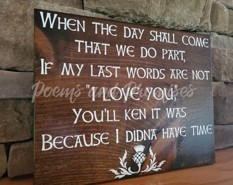 Outlander Last Words Sign,  I Didna Have The Time Sign,  Outlander Decor, Wedding Gift, Gift For Her, Gift For Him, Master Bedroom Sign