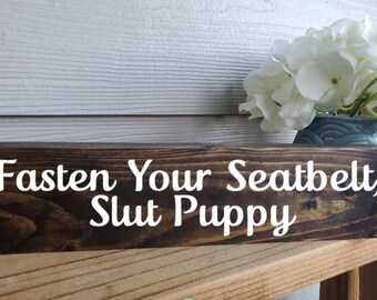 Fasten Your Seatbelt Slut Puppy Golden Girls Wooden Sign