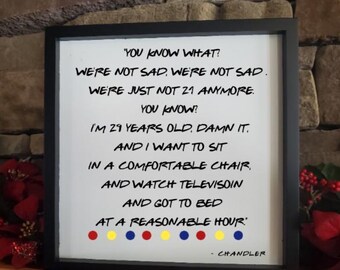 Friends  Chandler Not 21 Anymore Sign