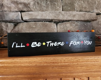There For You Sign, Friends Home Decor, Friends Gift, Friends Theme, Friends Wood Sign, Friends Gift, Gift Idea