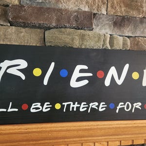 Friends Sign,  Friends Sign, Friends Home Decor, Friends Kitchen Sign, I&#39;ll Be There For You Sign, Friends Wood Sign, Friends Gift