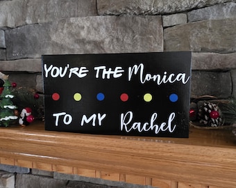 Friends Friendship Sign,  Friends Sign, Friends Decor, Friends Kitchen Sign, Rachel to Monica Sign, Monica to Rachel Sign, Galentine's Gift