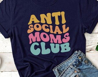 Anti Social Moms Club Shirt for Mom for Mothers Day - Funny Mothers Day Gift Idea For Mom - Retro Moms Club T Shirt - Anti Social Moms Shirt