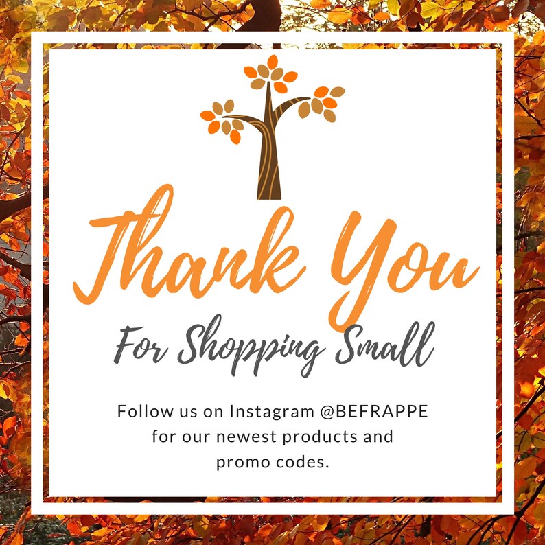 May include: Thank You for Shopping Small. Follow us on Instagram @BEFRAPPE for our newest products and promo codes. The image features a stylized tree with orange and brown leaves against a background of autumn leaves.