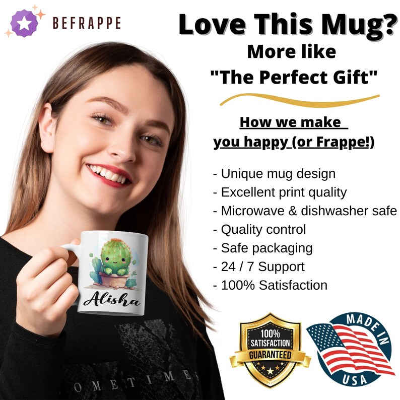 May include: White ceramic mug with a green cactus illustration and the name "Alisha" printed on it. The mug is being held by a person. The image also includes text that reads "Love This Mug? More like "The Perfect Gift"" and "How we make you happy (or Frappe!)".