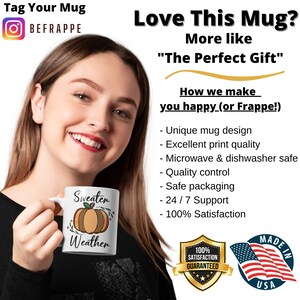 May include: White ceramic coffee mug with a pumpkin design and the text "Sweater Weather". The mug is being held by a person. The background includes text that says "Love This Mug? More like "The Perfect Gift"" and "How we make you happy (or Frappe!)".