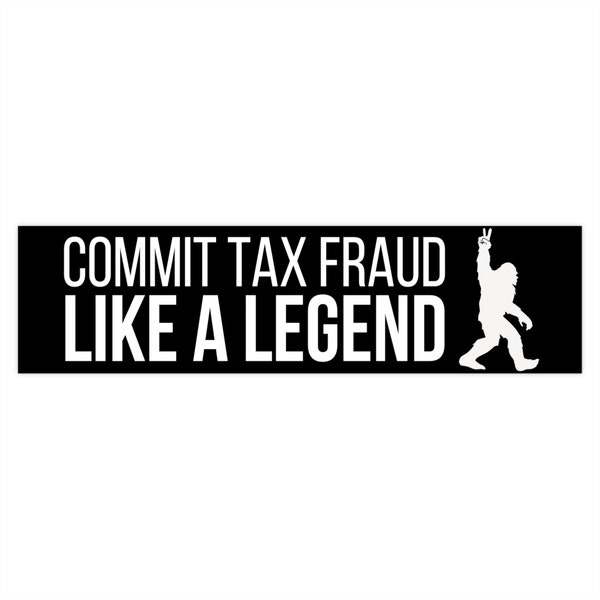 Commit Tax Fraud Like A Legend Bumper Stickers