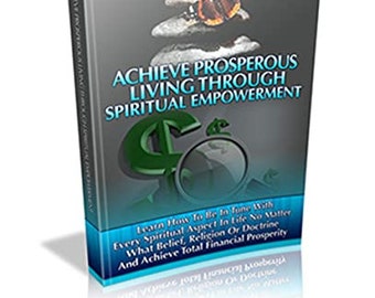 Achieve Prosperous Living Through Spiritual Empowerment Ebook