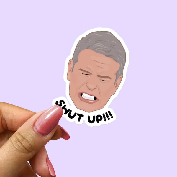 Real Housewives Vinyl Sticker - Andy Cohen - Shut Up - RHONY RHONJ Funny Gift Laptop Sticker WWHL Below Deck